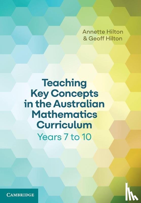 Hilton, Annette (University of Technology, Hilton, Geoff (University of Queensland) - Teaching Key Concepts in the Australian Mathematics Curriculum Years 7 to 10