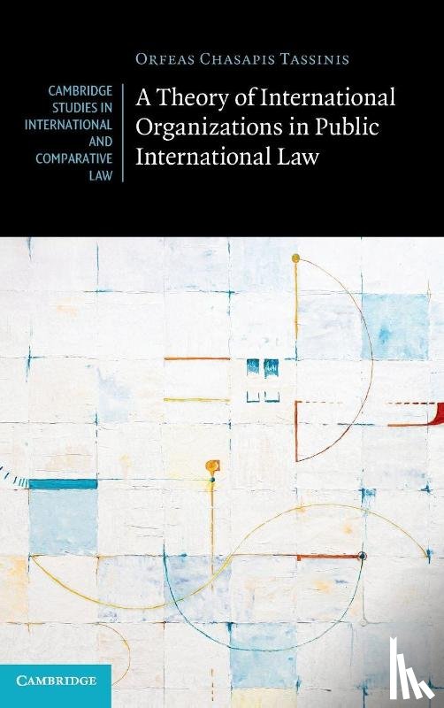 Chasapis Tassinis, Orfeas (University of Cambridge) - A Theory of International Organizations in Public International Law