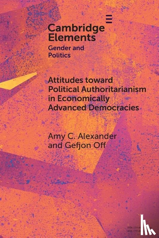 Alexander, Amy C. (University of Gothenburg), Off, Gefjon (Leuphana University of Luneburg and University of Hamburg) - Attitudes toward Political Authoritarianism in Economically Advanced Democracies