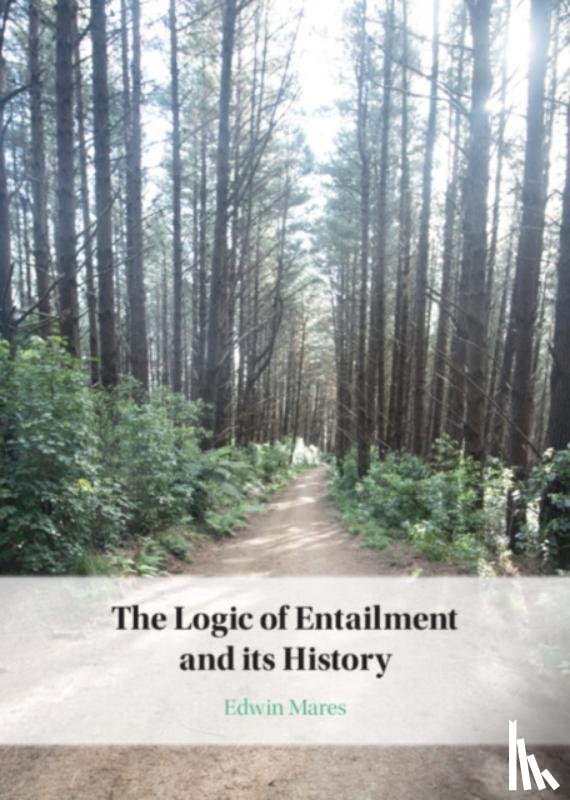 Mares, Edwin (Victoria University of Wellington) - The Logic of Entailment and its History