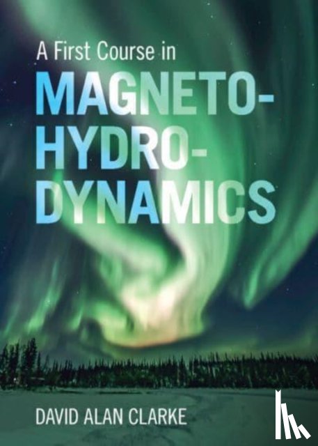 Clarke, David Alan (Saint Mary's University - A First Course in Magnetohydrodynamics