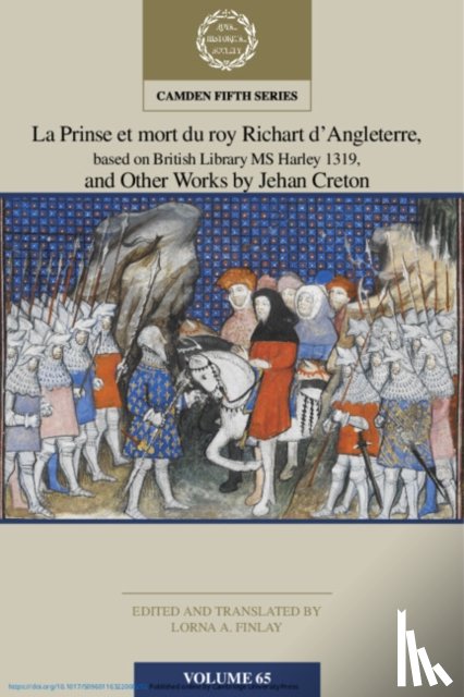  - La Prinse et mort du Roy Richart d'Angleterre, based on British Library MS Harley 1319, and Other Works by Jehan Creton: Volume 65