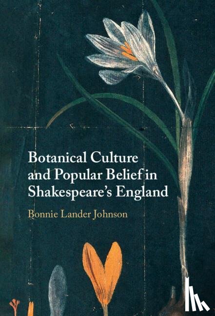 Lander Johnson, Bonnie (Newnham College - Botanical Culture and Popular Belief in Shakespeare's England