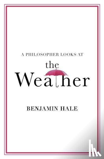 Hale, Benjamin (University of Colorado Boulder) - A Philosopher Looks at the Weather