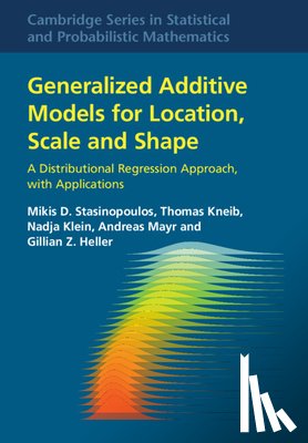 Stasinopoulos, Mikis D. (University of Greenwich), Kneib, Thomas (Georg-August-Universitat, Klein, Nadja (Technische Universitat Dortmund), Mayr, Andreas (Rheinische Friedrich-Wilhelms-Universitat Bonn) - Generalized Additive Models for Location, Scale and Shape