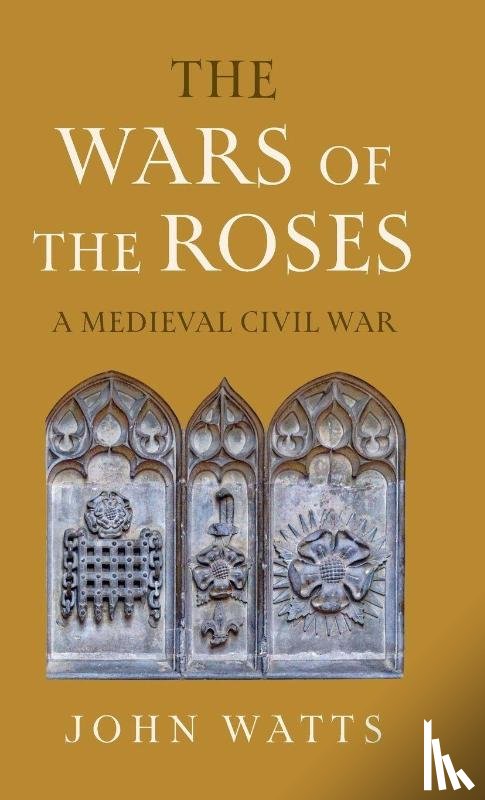 Watts, John (University of Oxford) - The Wars of the Roses