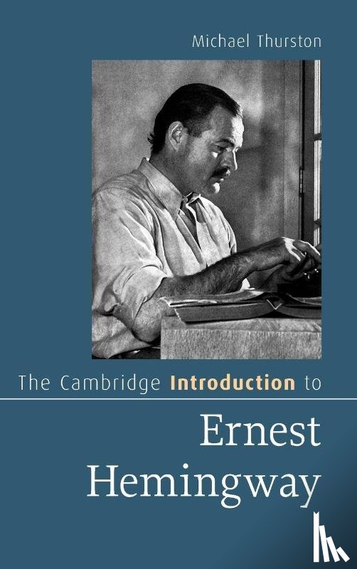 Thurston, Michael (Smith College) - The Cambridge Introduction to Ernest Hemingway