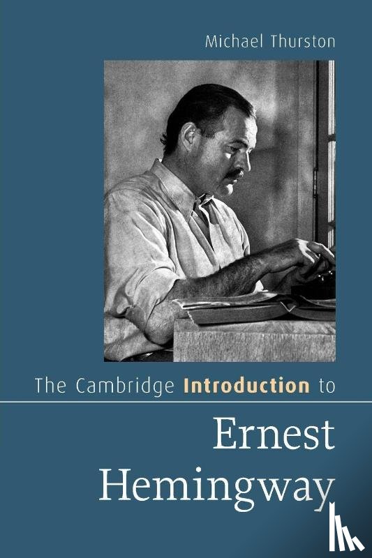 Thurston, Michael (Smith College) - The Cambridge Introduction to Ernest Hemingway