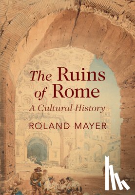 Mayer, Roland (King's College London) - The Ruins of Rome