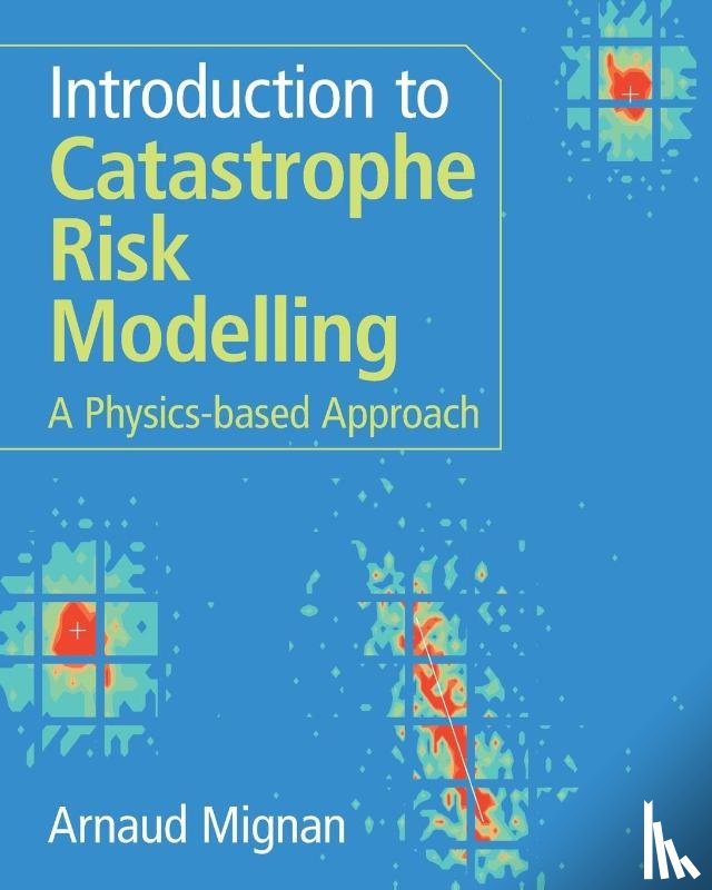 Mignan, Arnaud (Mignan Risk Analytics Gmbh - Introduction to Catastrophe Risk Modelling