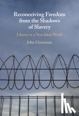 Christman, John (Pennsylvania State University) - Reconceiving Freedom from the Shadows of Slavery