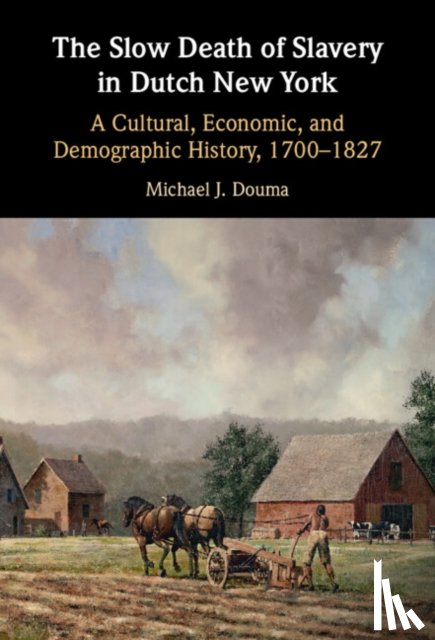 Douma, Michael J. (Georgetown University - The Slow Death of Slavery in Dutch New York