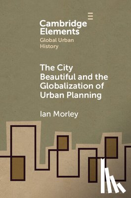Morley, Ian (Department of History - The City Beautiful and the Globalization of Urban Planning