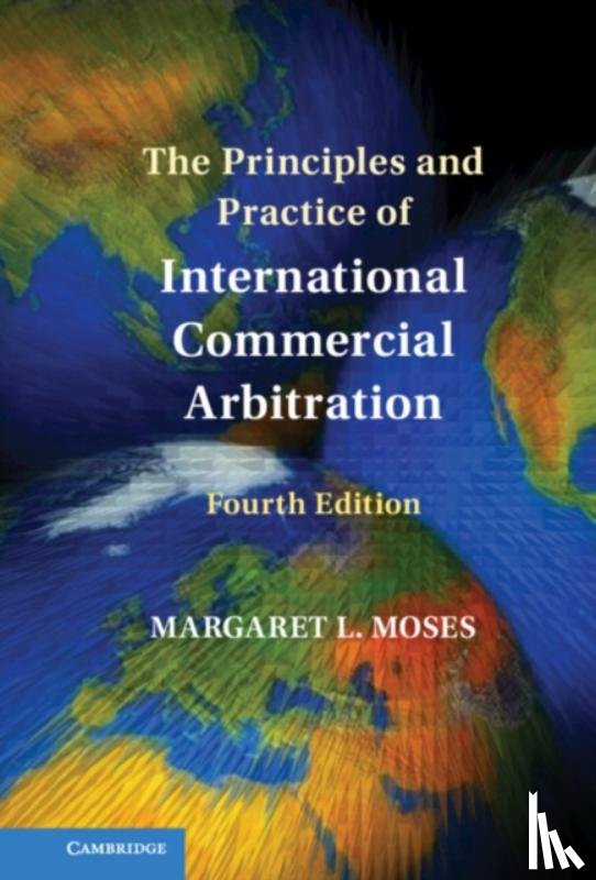 Moses, Margaret L. (Loyola University Chicago) - The Principles and Practice of International Commercial Arbitration