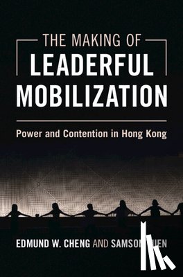 Cheng, Edmund W. (City University of Hong Kong), Yuen, Samson (Hong Kong Baptist University) - The Making of Leaderful Mobilization