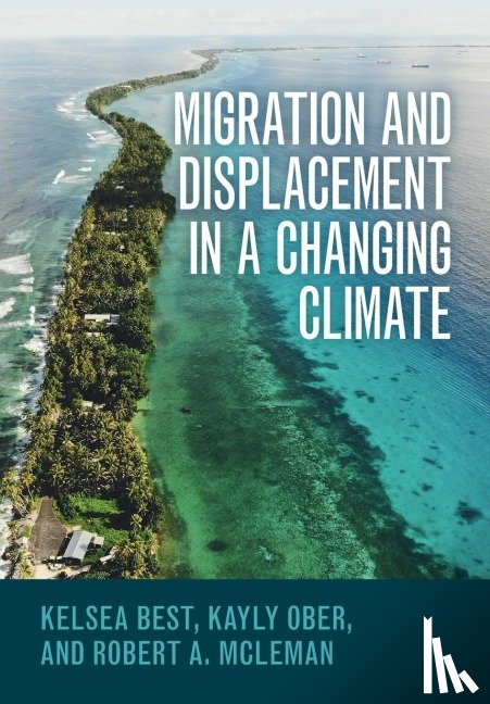 Best, Kelsea (The Ohio State University), Ober, Kayly (Georgetown University), McLeman, Robert A. (Wilfrid Laurier University) - Migration and Displacement in a Changing Climate