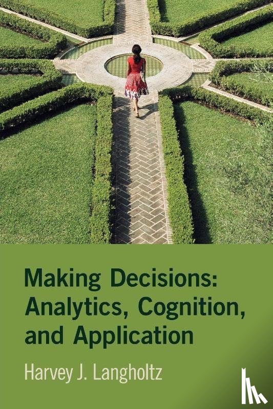 Langholtz, Harvey J. (William & Mary) - Making Decisions: Analytics, Cognition, and Application