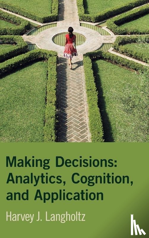 Langholtz, Harvey J. (William & Mary) - Making Decisions: Analytics, Cognition, and Application
