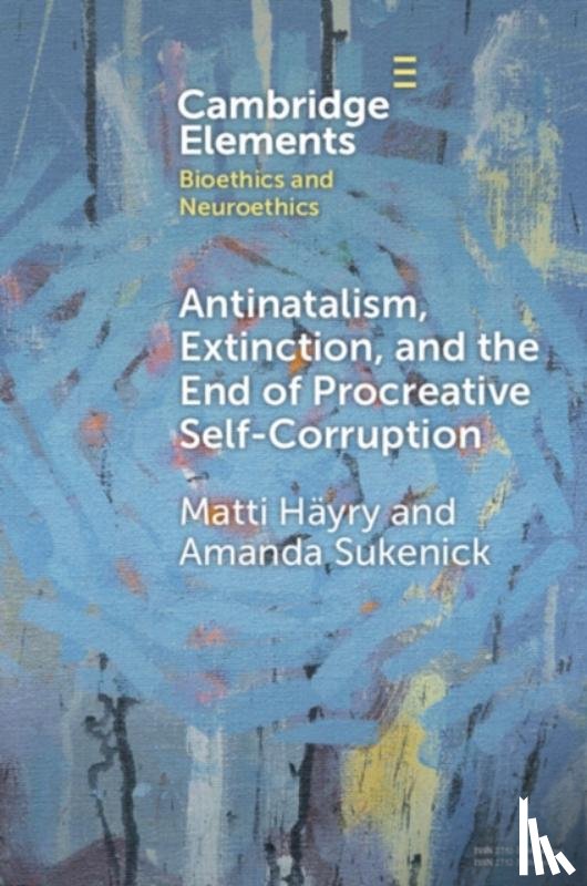 Hayry, Matti (Aalto University School of Business), Sukenick, Amanda (The Exploring Antinatalism Podcast) - Antinatalism, Extinction, and the End of Procreative Self-Corruption