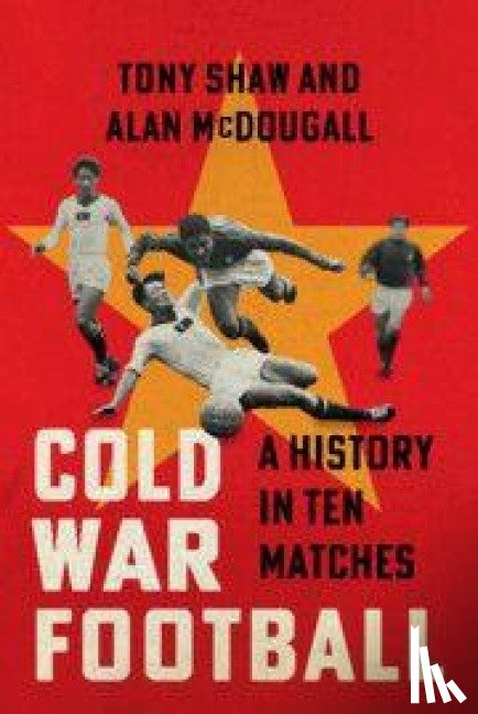 Shaw, Tony (University of Hertfordshire), McDougall, Alan (University of Guelph - Cold War Football
