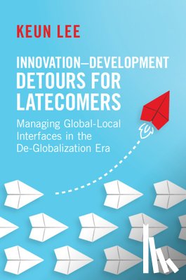 Lee, Keun (Seoul National University) - Innovation–Development Detours for Latecomers