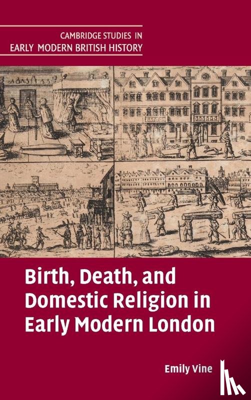 Vine, Emily (University of Exeter) - Birth, Death, and Domestic Religion in Early Modern London