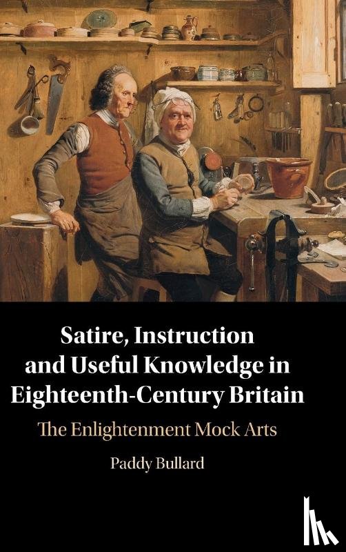 Bullard, Paddy (University of Reading) - Satire, Instruction and Useful Knowledge in Eighteenth-Century Britain