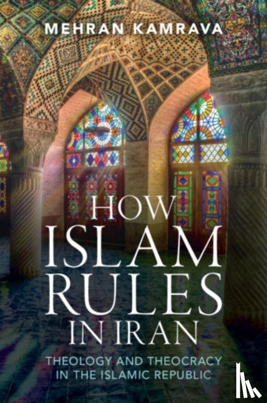 Kamrava, Mehran (Georgetown University in Qatar) - How Islam Rules in Iran