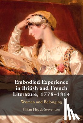 Heydt-Stevenson, Jillian (University of Colorado Boulder) - Embodied Experience in British and French Literature, 1778–1814