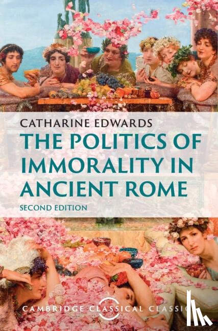 Edwards, Catharine (Birkbeck College - The Politics of Immorality in Ancient Rome