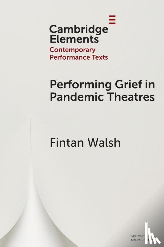 Walsh, Fintan (Birkbeck - Performing Grief in Pandemic Theatres