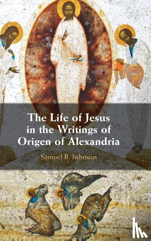 Johnson, Samuel B. (Mount St. Mary’s Seminary & School of Theology - The Life of Jesus in the Writings of Origen of Alexandria