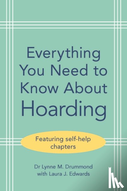 Drummond, Lynne M. (South West London and St George’s Mental Health NHS Trust), Edwards, Laura J. - Everything You Need to Know About Hoarding