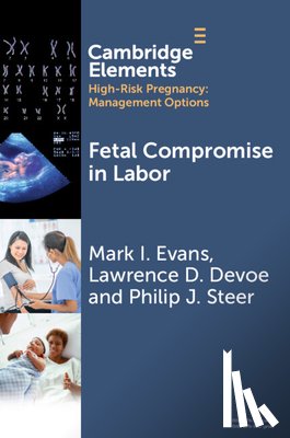 Evans, Mark I. (Icahn School of Medicine at Mount Sinai, Devoe, Lawrence D. (Medical College of Georgia at Augusta University), Steer, Philip J. (Imperial College London) - Fetal Compromise in Labor