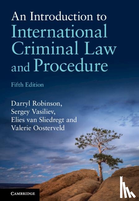 Robinson, Darryl (Queen's University, Vasiliev, Sergey (Open Universiteit), van Sliedregt, Elies (Tilburg University, Oosterveld, Valerie (Western University - An Introduction to International Criminal Law and Procedure