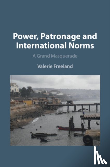Freeland, Valerie - Power, Patronage and International Norms