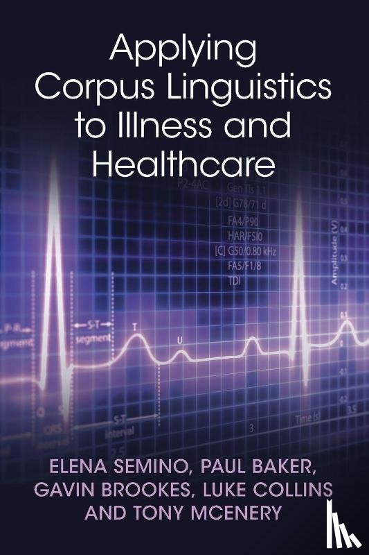 Semino, Elena (Lancaster University), Baker, Paul (Lancaster University), Brookes, Gavin (Lancaster University), Collins, Luke (Lancaster University) - Applying Corpus Linguistics to Illness and Healthcare