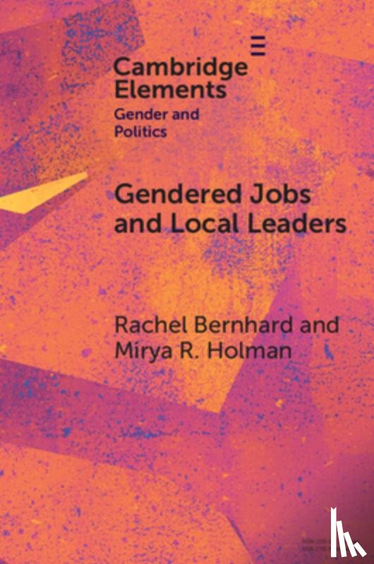 Bernhard, Rachel (Nuffield College, Holman, Mirya R. (Hobby School for Public Affairs - Gendered Jobs and Local Leaders