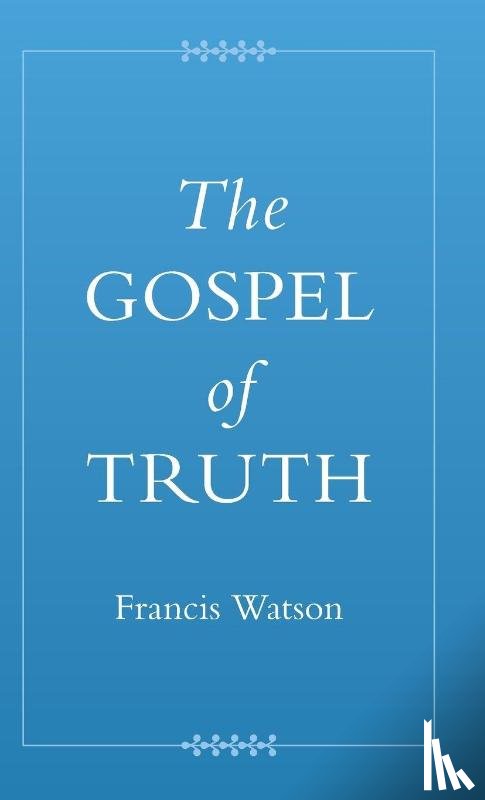 Watson, Francis (Durham University) - The Gospel of Truth