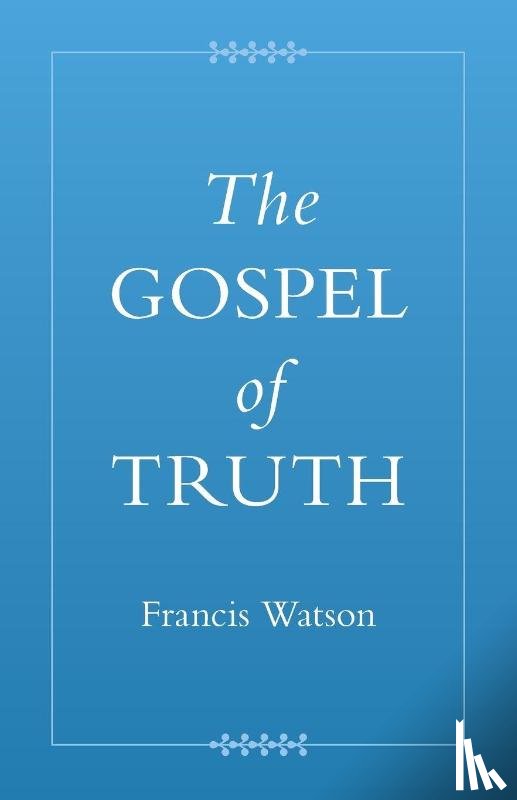 Watson, Francis (Durham University) - The Gospel of Truth