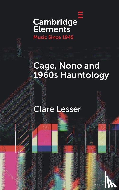 Lesser, Clare - Cage, Nono and 1960s Hauntology