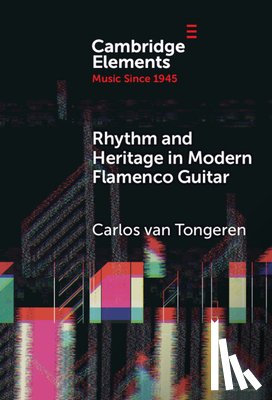 Tongeren, Carlos van (University of Manchester) - Rhythm and Heritage in Modern Flamenco Guitar