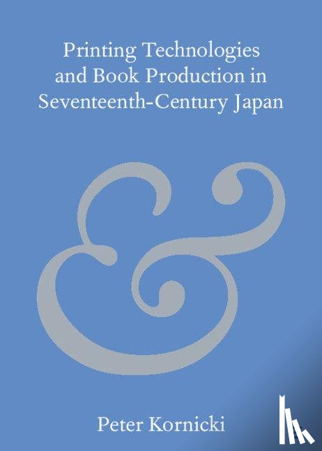Kornicki, Peter (Robinson College - Printing Technologies and Book Production in Seventeenth-Century Japan