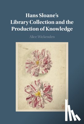 Wickenden, Alice (University of Cambridge) - Hans Sloane's Library Collection and the Production of Knowledge