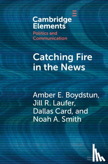 Boydstun, Amber E. (University of California, Laufer, Jill R. (University of California Center Sacramento), Card, Dallas (University of Michigan), Smith, Noah A. (University of Washington) - Catching Fire in the News