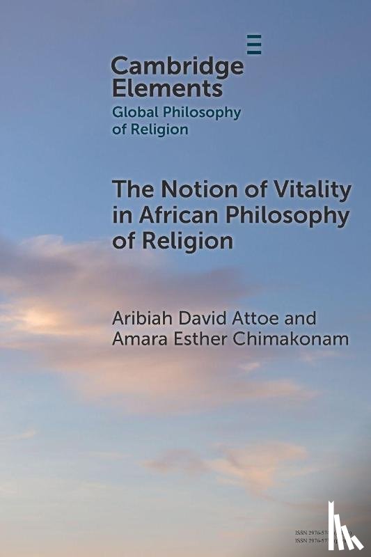 Attoe, Aribiah David (University of the Witwatersrand and The Conversational School of Philosophy, Chimakonam, Amara Esther (University of Fort Hare and The Conversational School of Philosophy - The Notion of Vitality in African Philosophy of Religion