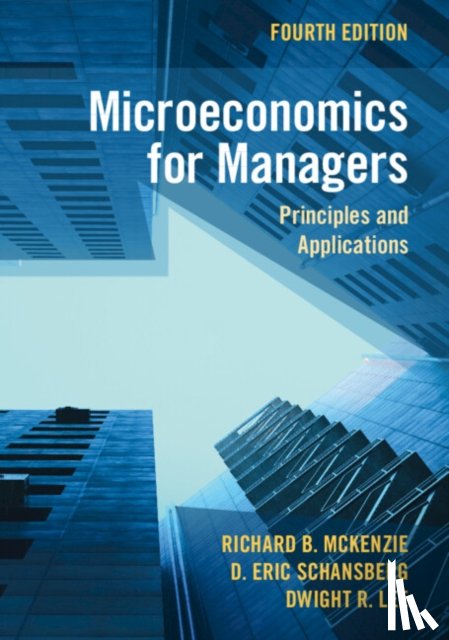 McKenzie, Richard B. (University of California, Schansberg, D. Eric (Indiana University Southeast), Lee, Dwight R. (University of Georgia) - Microeconomics for Managers