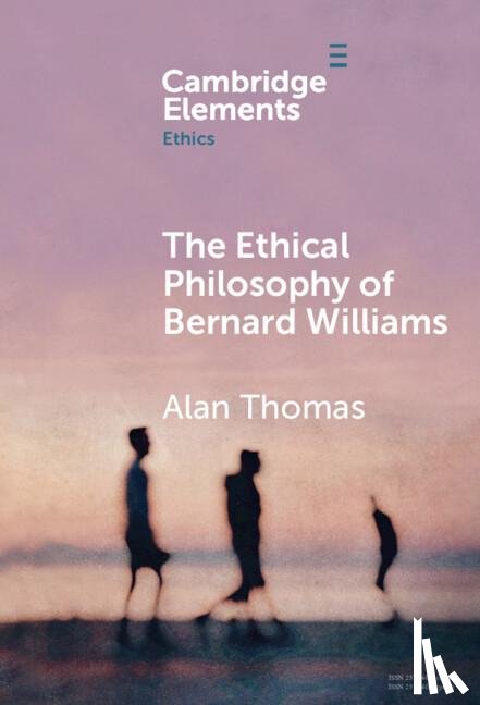 Thomas, Alan (University of York) - The Ethical Philosophy of Bernard Williams