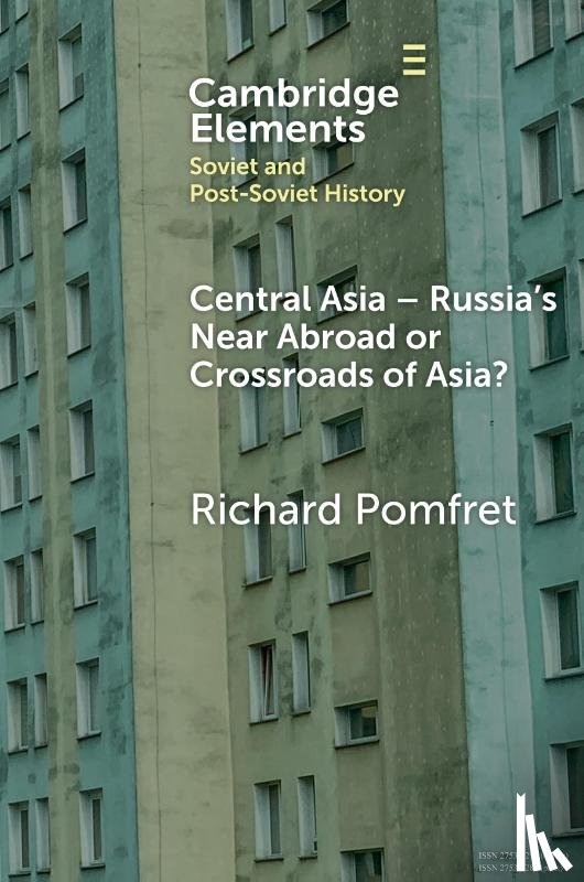 Pomfret, Richard (Johns Hopkins University and The University of Adelaide) - Central Asia - Russia's Near Abroad or Crossroads of Asia?