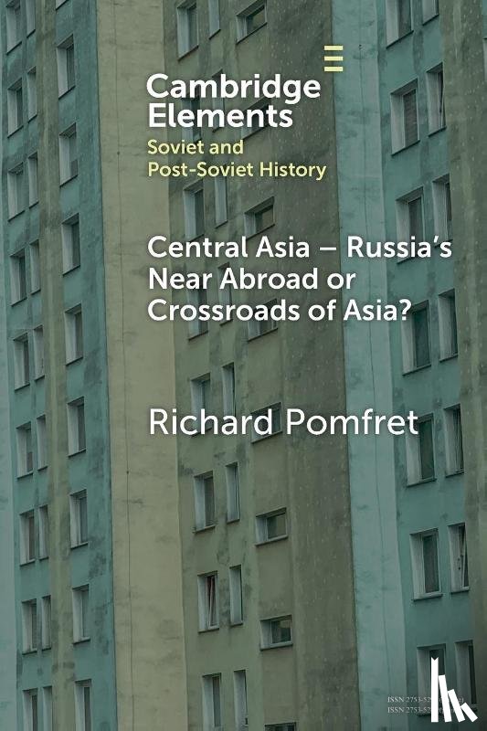 Pomfret, Richard (Johns Hopkins University and The University of Adelaide) - Central Asia - Russia's Near Abroad or Crossroads of Asia?